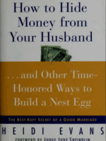 How to Hide Money from Your Husband And Other Time Honored Ways to Build a Nest Egg  the Best Kept Secret of a Good Marriage (Heidi Evans)